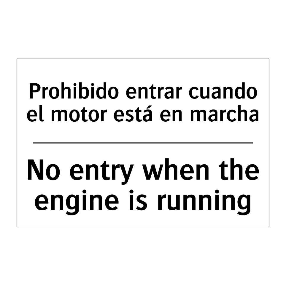 Prohibido entrar cuando el motor está en marcha - No entry when the engine is running