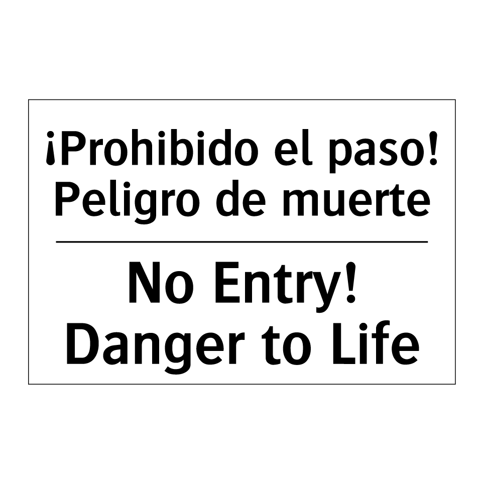 ¡Prohibido el paso! Peligro de muerte - No Entry! Danger to Life