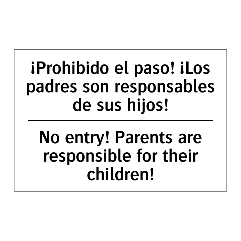 ¡Prohibido el paso! ¡Los padres son responsables de sus hijos! - No entry! Parents are responsible for their children!