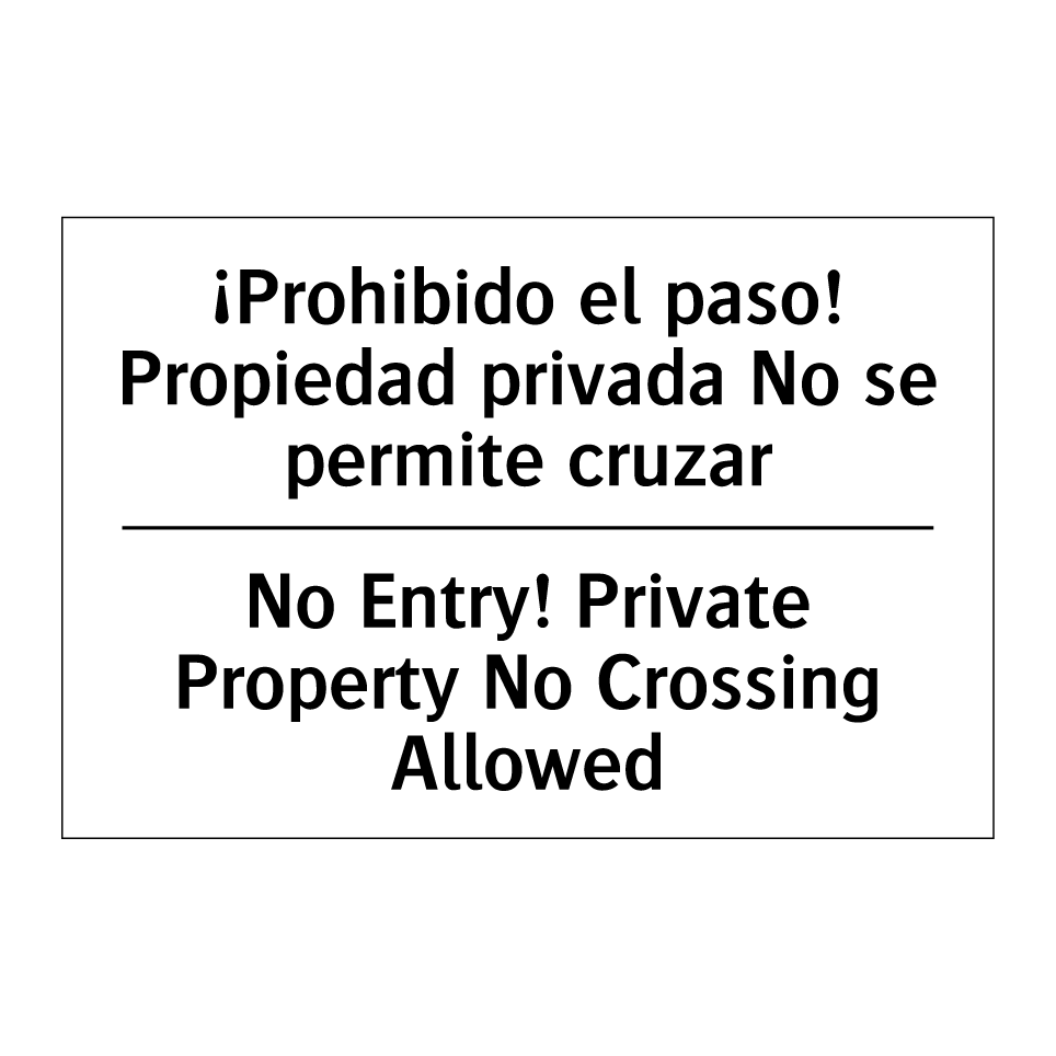 ¡Prohibido el paso! Propiedad privada No se permite cruzar - No Entry! Private Property No Crossing Allowed