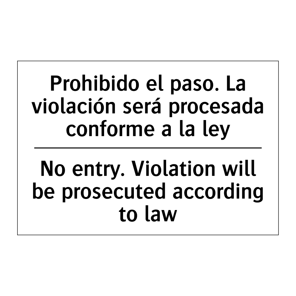 Prohibido el paso. La violación será procesada conforme a la ley - No entry. Violation will be prosecuted according to law