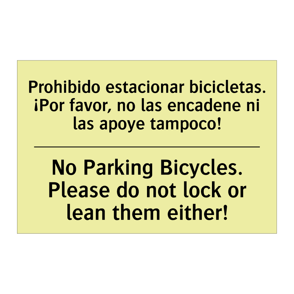 Prohibido estacionar bicicletas. ¡Por favor, no las encadene ni las apoye tampoco! - No Parking Bicycles. Please do not lock or lean them either!