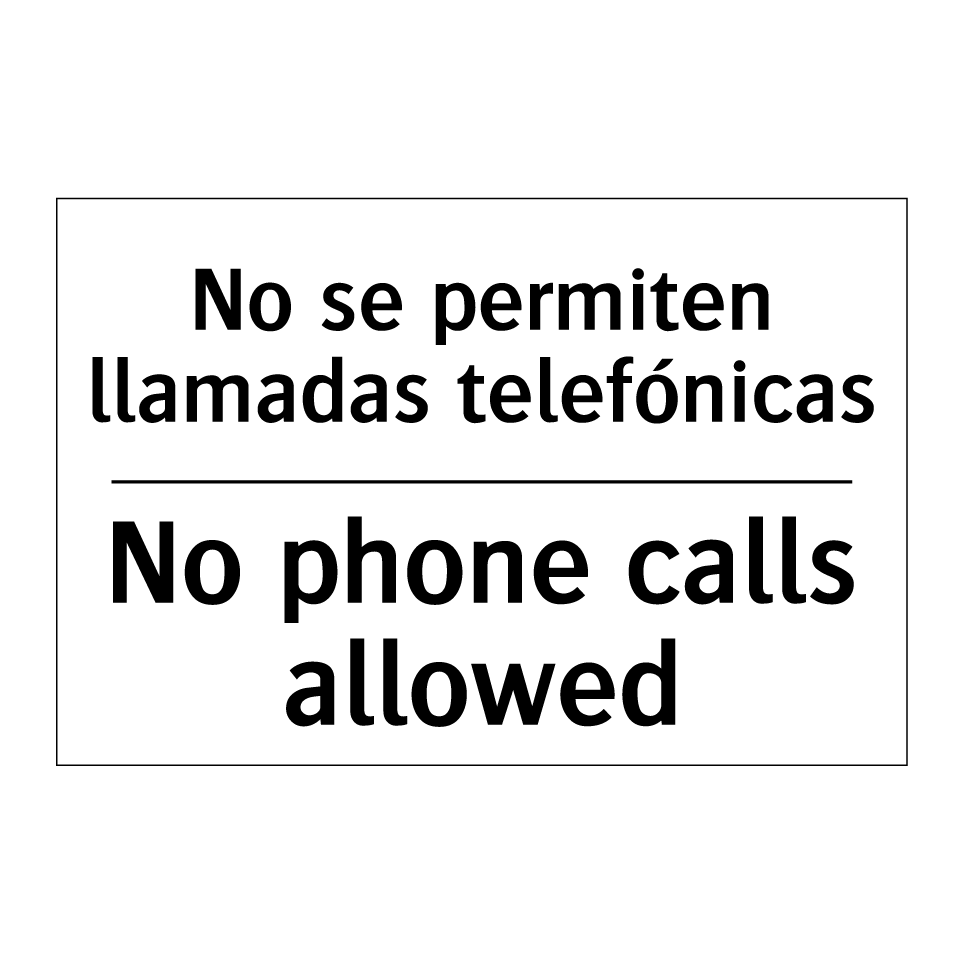 No se permiten llamadas telefónicas - No phone calls allowed