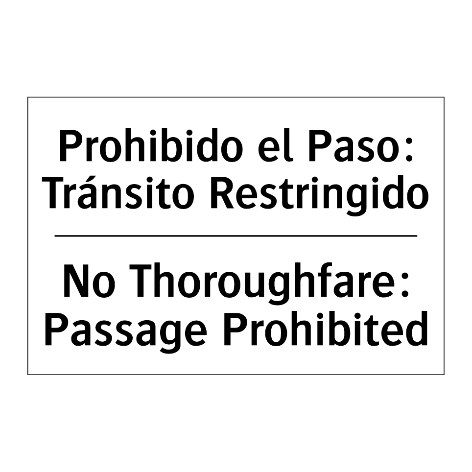 Prohibido el Paso: Tránsito Restringido - No Thoroughfare: Passage Prohibited