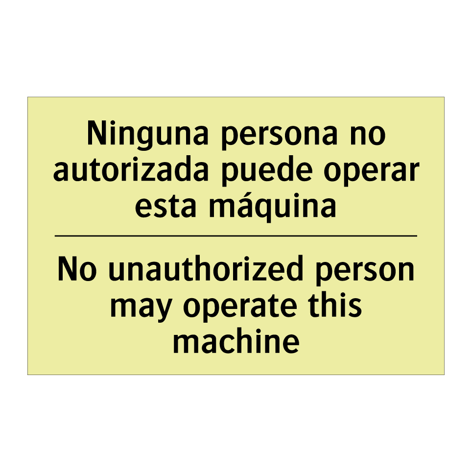 Ninguna persona no autorizada puede operar esta máquina - No unauthorized person may operate this machine
