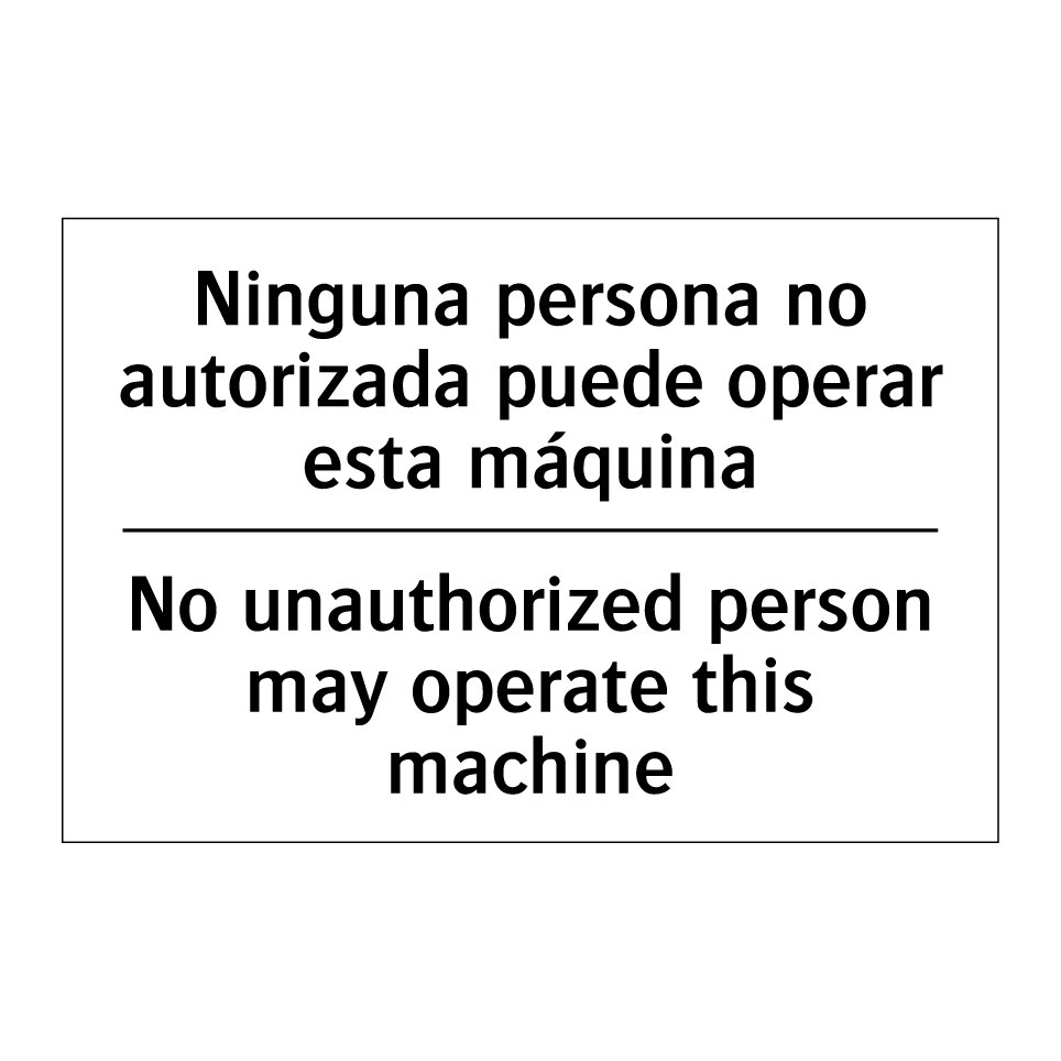Ninguna persona no autorizada puede operar esta máquina - No unauthorized person may operate this machine
