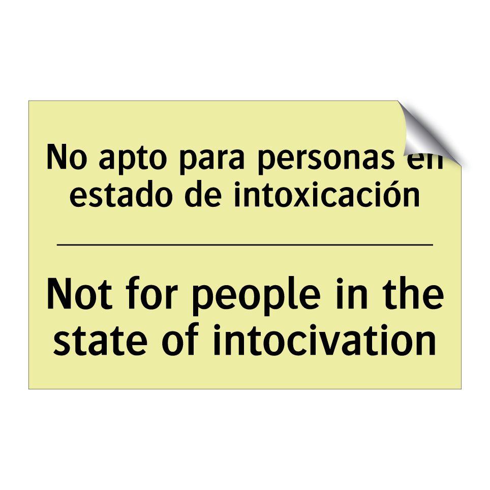 No apto para personas en estado de intoxicación - Not for people in the state of intocivation