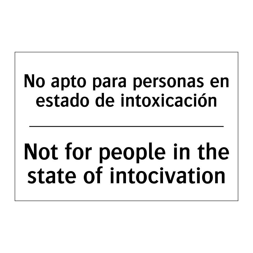 No apto para personas en estado de intoxicación - Not for people in the state of intocivation