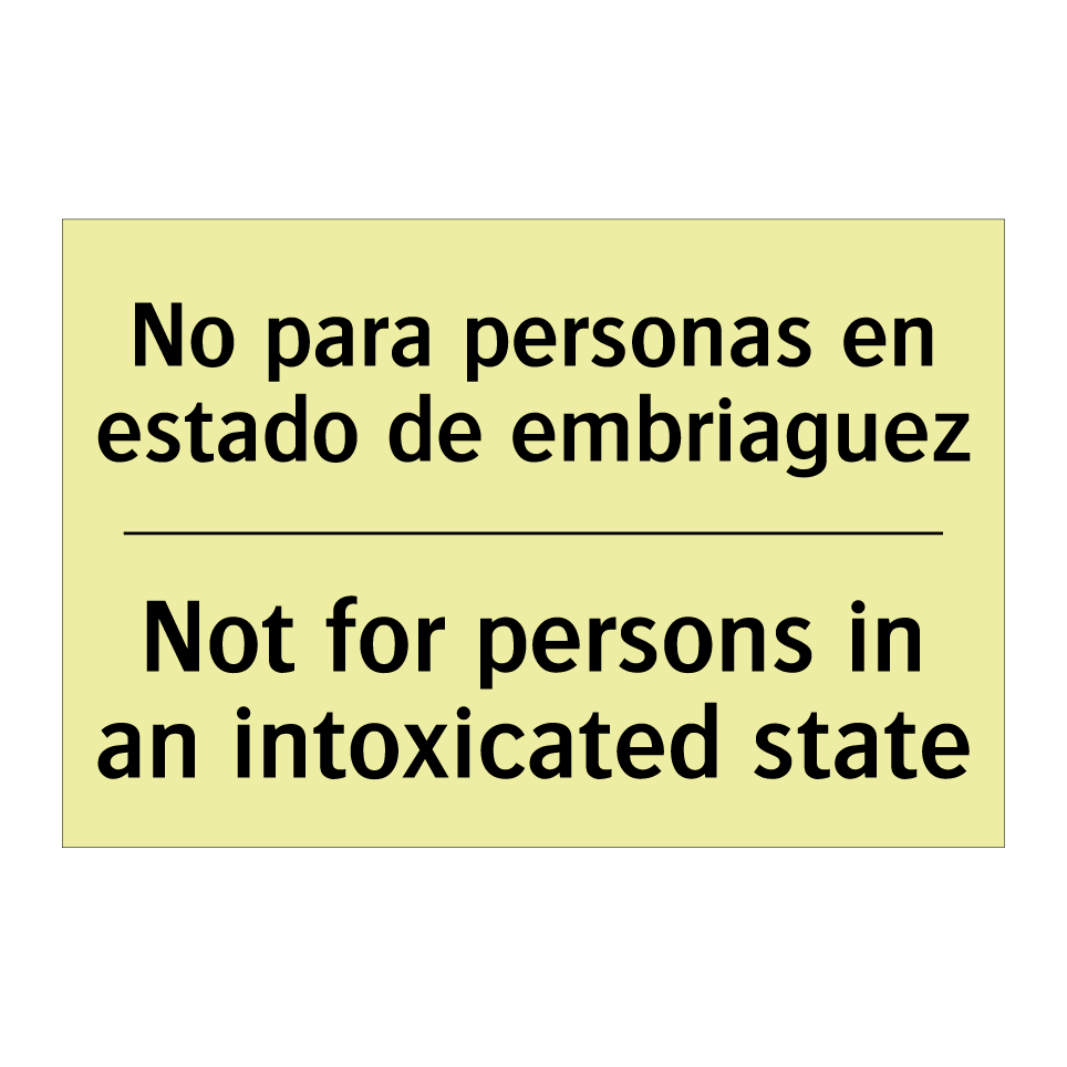 No para personas en estado de embriaguez - Not for persons in an intoxicated state