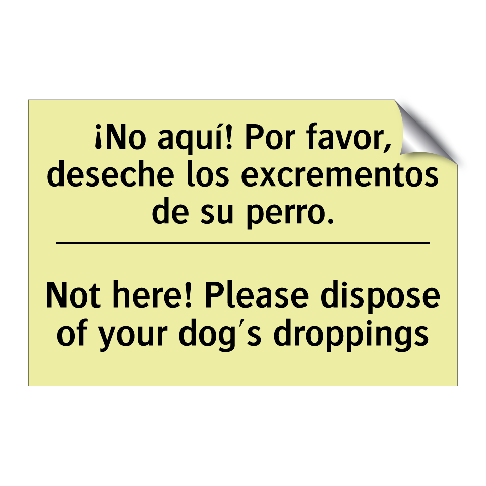 ¡No aquí! Por favor, deseche los excrementos de su perro. - Not here! Please dispose of your dog's droppings