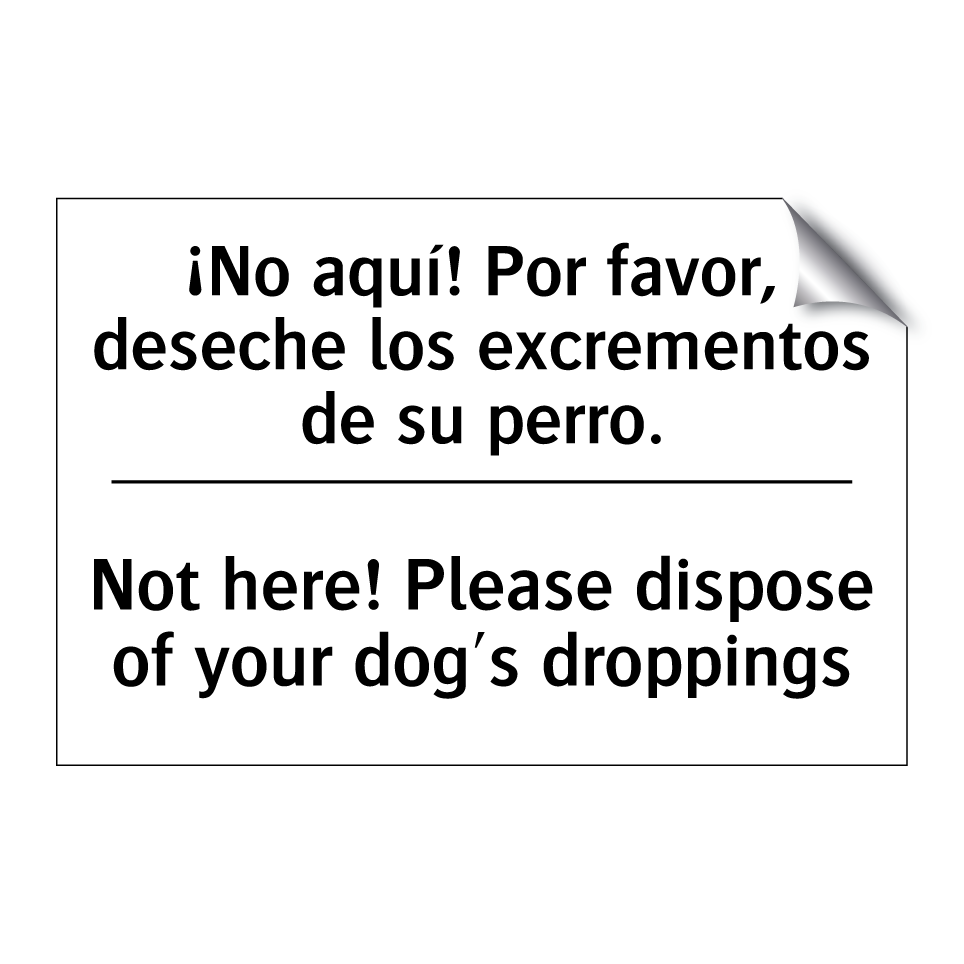 ¡No aquí! Por favor, deseche los excrementos de su perro. - Not here! Please dispose of your dog's droppings