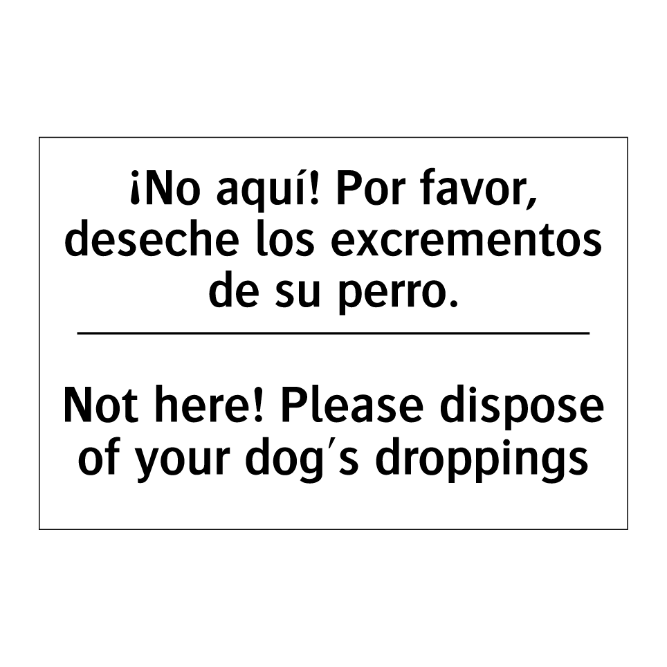 ¡No aquí! Por favor, deseche los excrementos de su perro. - Not here! Please dispose of your dog's droppings