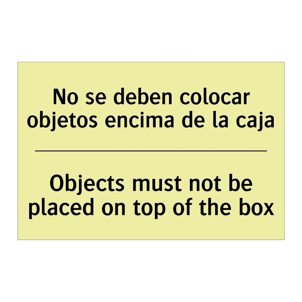 No se deben colocar objetos encima de la caja - Objects must not be placed on top of the box