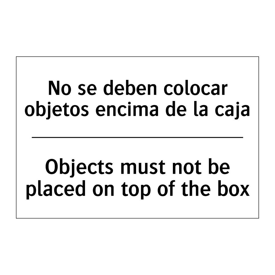 No se deben colocar objetos encima de la caja - Objects must not be placed on top of the box