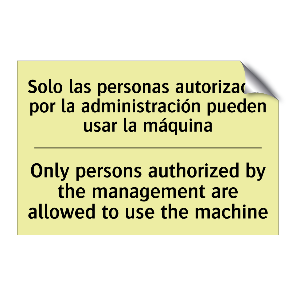 Solo las personas autorizadas por la administración pueden usar la máquina - Only persons authorized by the management are allowed to use the machine