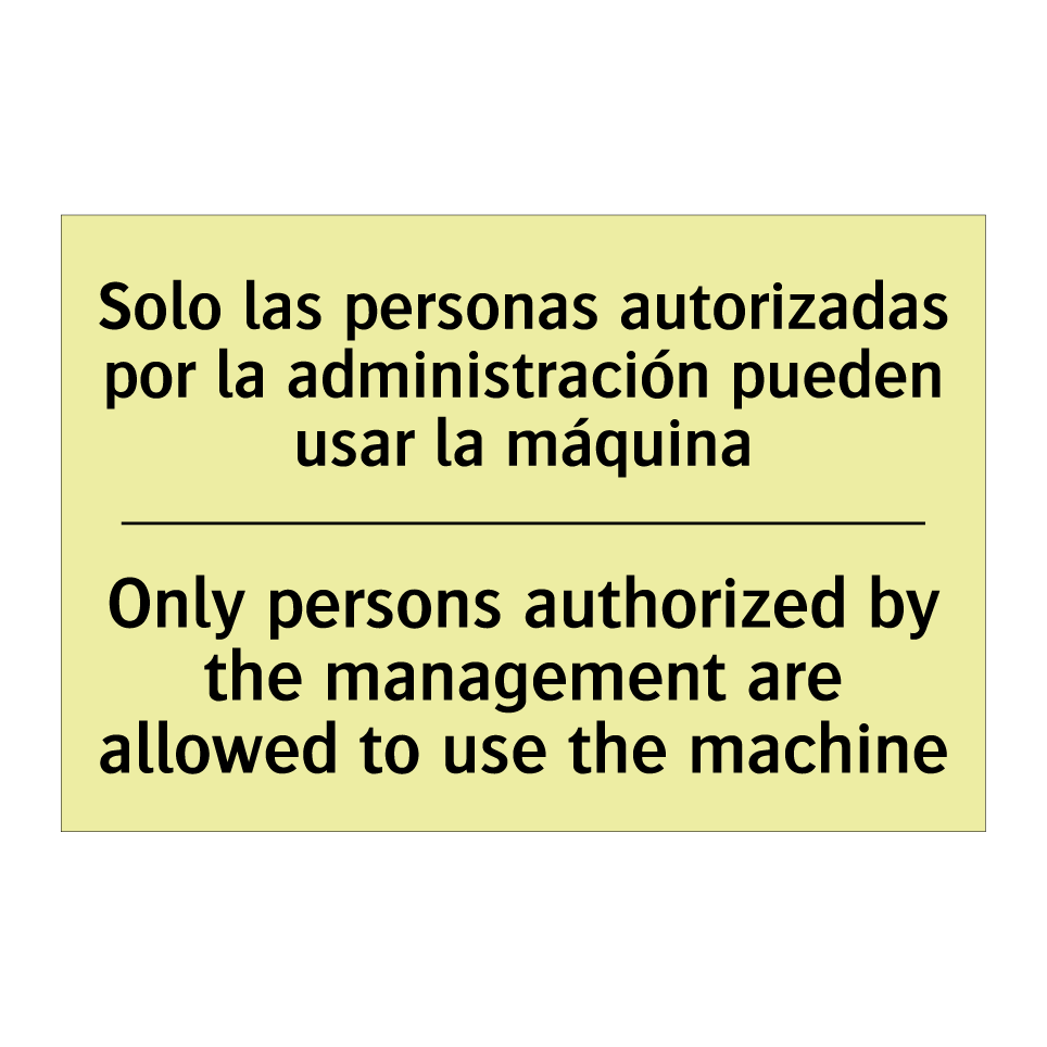 Solo las personas autorizadas por la administración pueden usar la máquina - Only persons authorized by the management are allowed to use the machine
