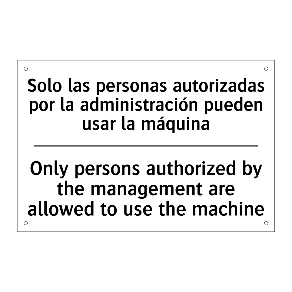 Solo las personas autorizadas por la administración pueden usar la máquina - Only persons authorized by the management are allowed to use the machine