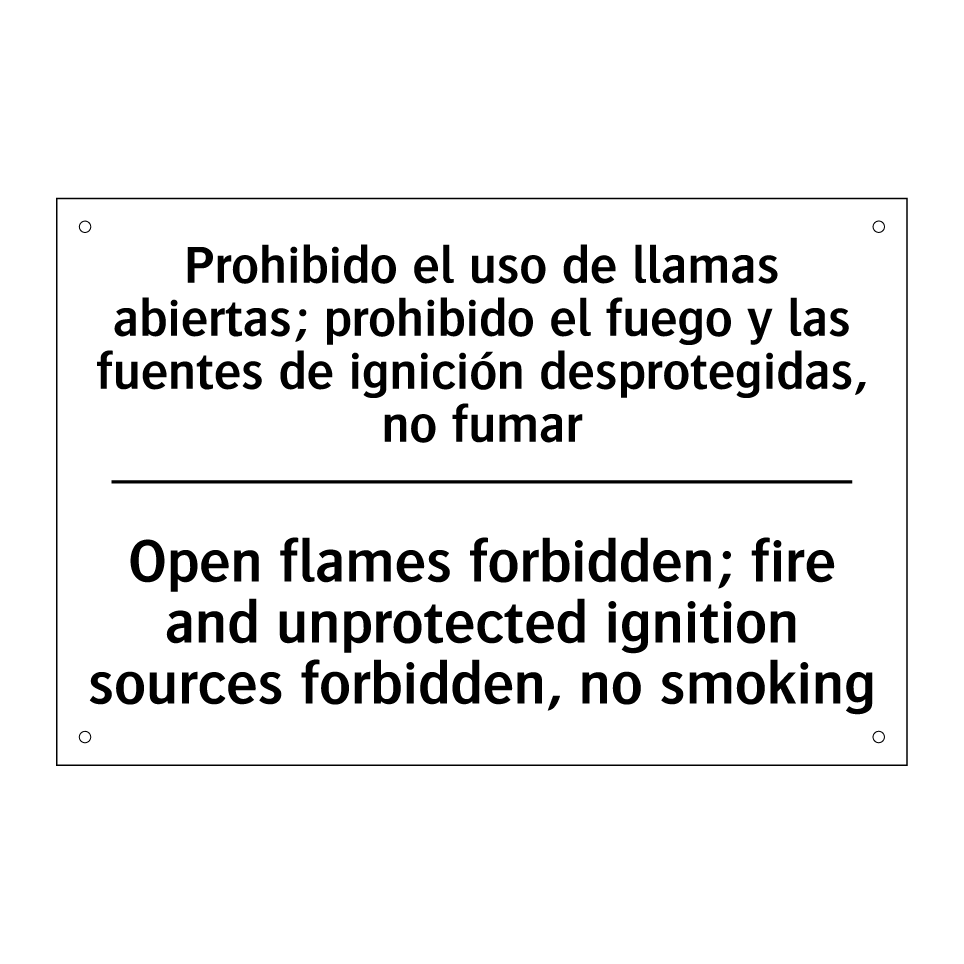 Prohibido el uso de llamas abiertas; prohibido el fuego y las fuentes de ignición desprotegidas, no fumar - Open flames forbidden; fire and unprotected ignition sources forbidden, no smoking