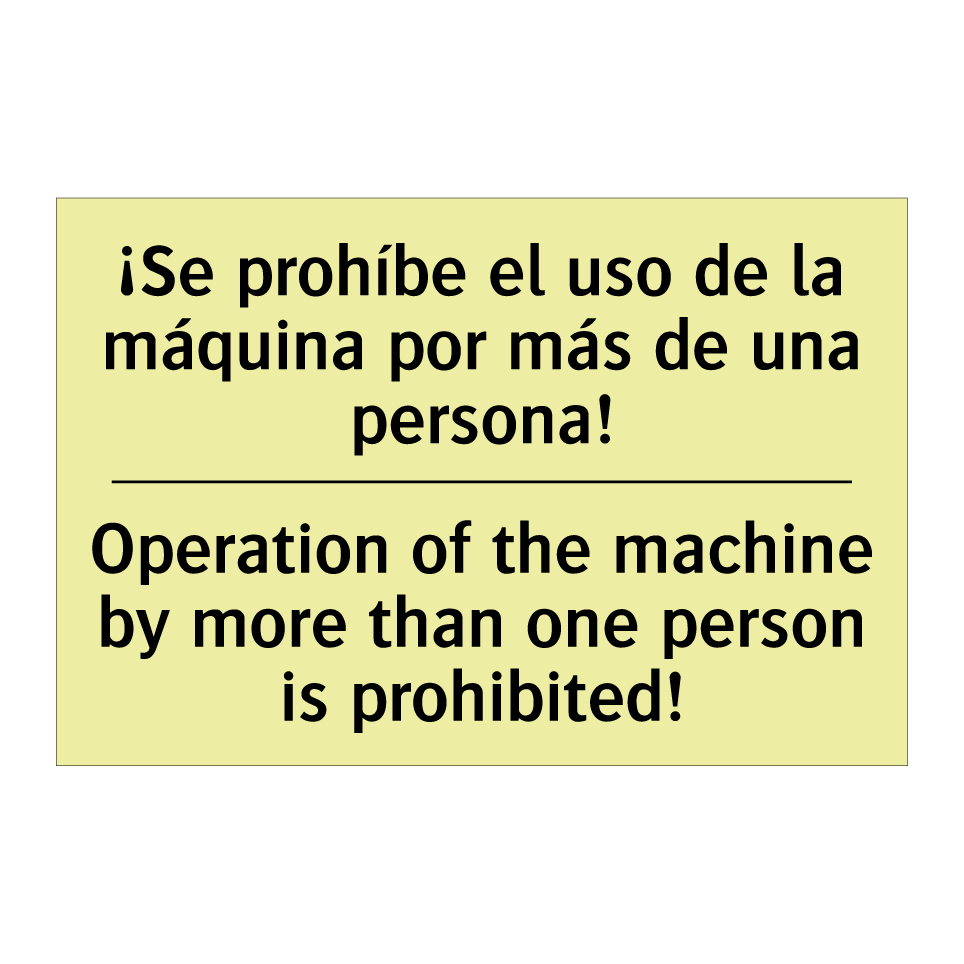 ¡Se prohíbe el uso de la máquina por más de una persona! - Operation of the machine by more than one person is prohibited!