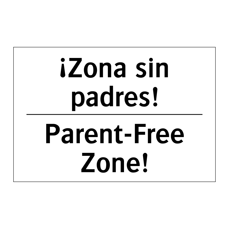 ¡Zona sin padres! - Parent-Free Zone!