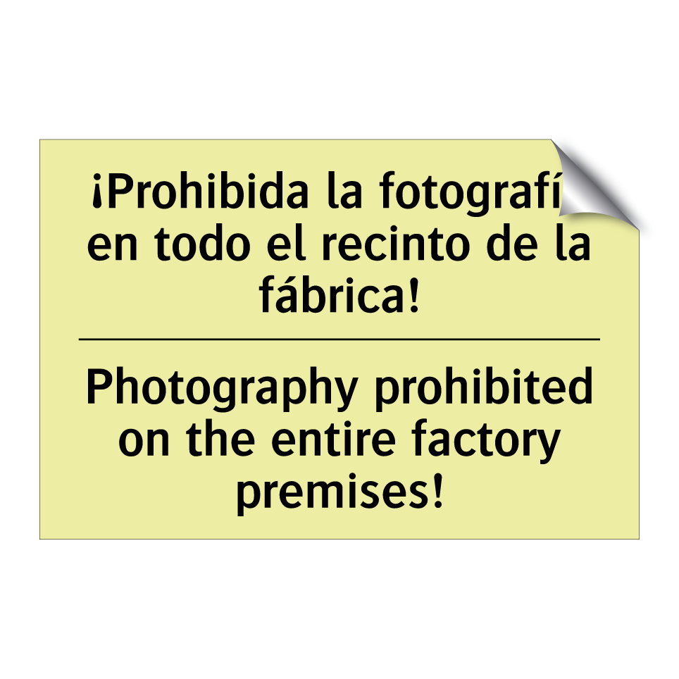 ¡Prohibida la fotografía en todo el recinto de la fábrica! - Photography prohibited on the entire factory premises!