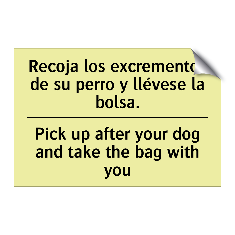 Recoja los excrementos de su perro y llévese la bolsa. - Pick up after your dog and take the bag with you