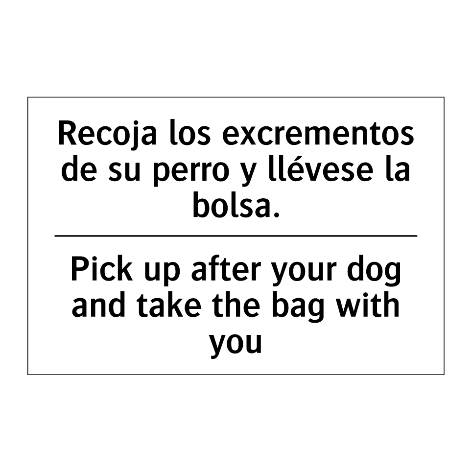 Recoja los excrementos de su perro y llévese la bolsa. - Pick up after your dog and take the bag with you
