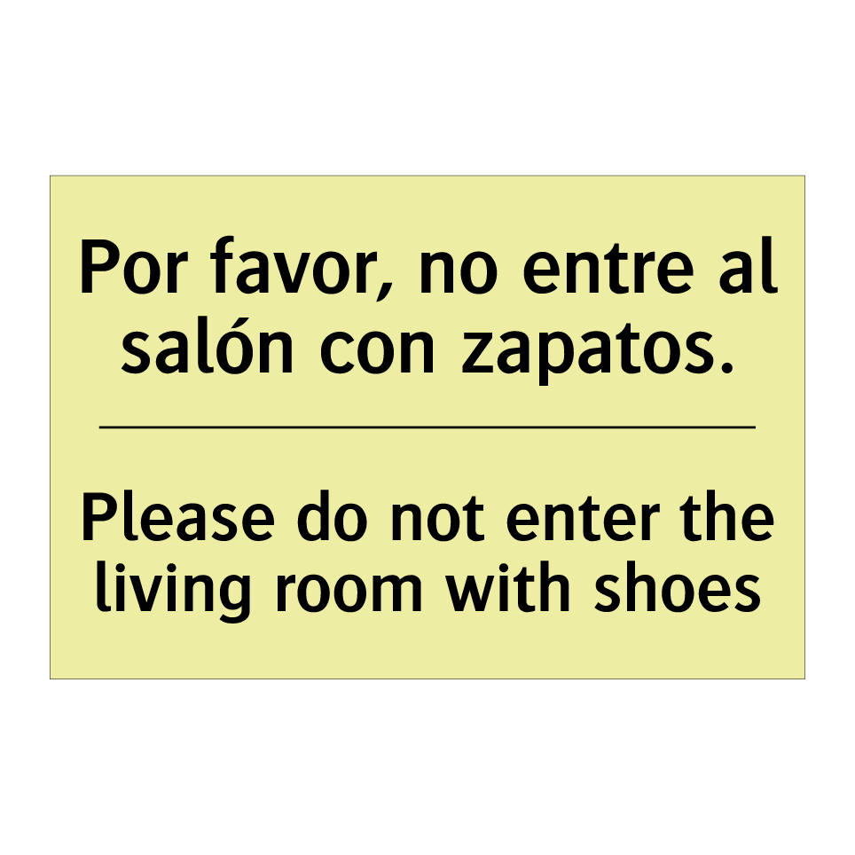 Por favor, no entre al salón con zapatos. - Please do not enter the living room with shoes