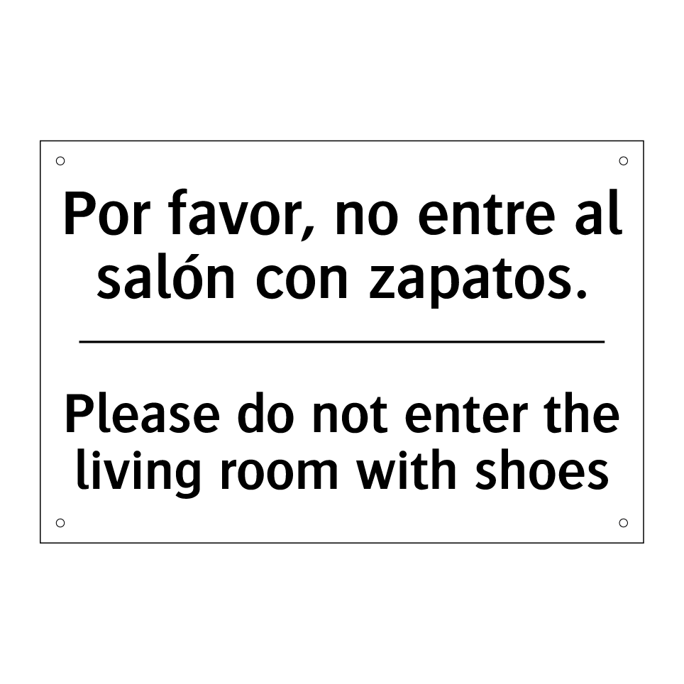Por favor, no entre al salón con zapatos. - Please do not enter the living room with shoes
