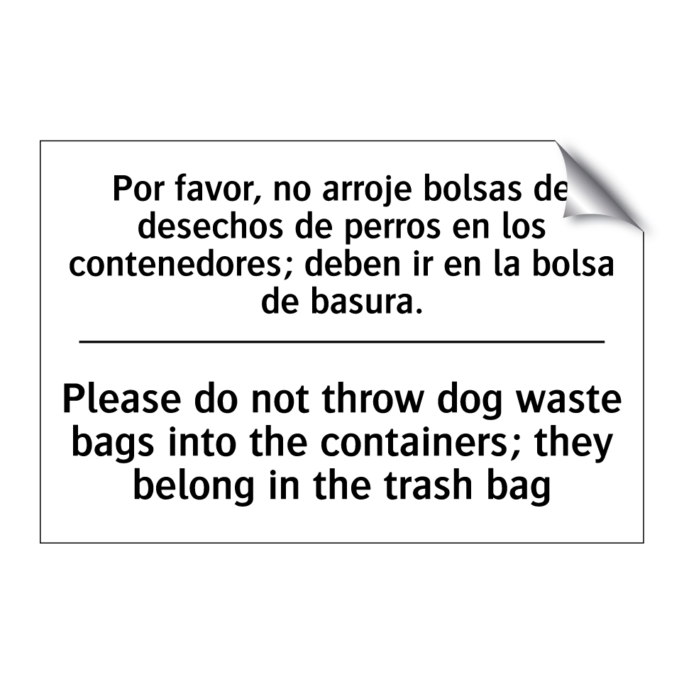 Por favor, no arroje bolsas de desechos de perros en los contenedores; deben ir en la bolsa de basura. - Please do not throw dog waste bags into the containers; they belong in the trash bag