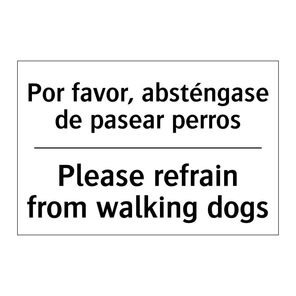 Por favor, absténgase de pasear perros - Please refrain from walking dogs