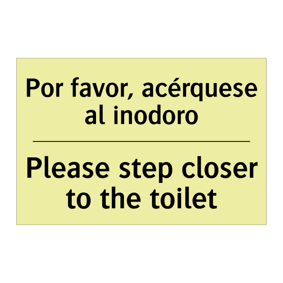 Por favor, acérquese al inodoro - Please step closer to the toilet