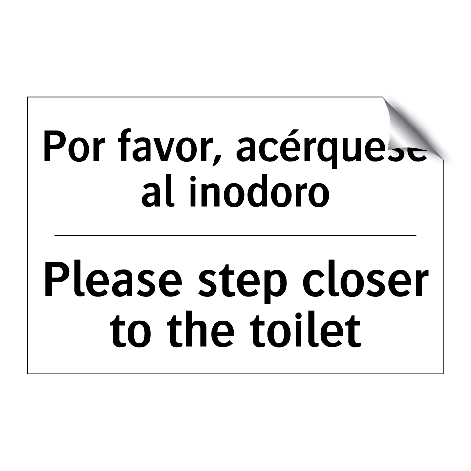 Por favor, acérquese al inodoro - Please step closer to the toilet