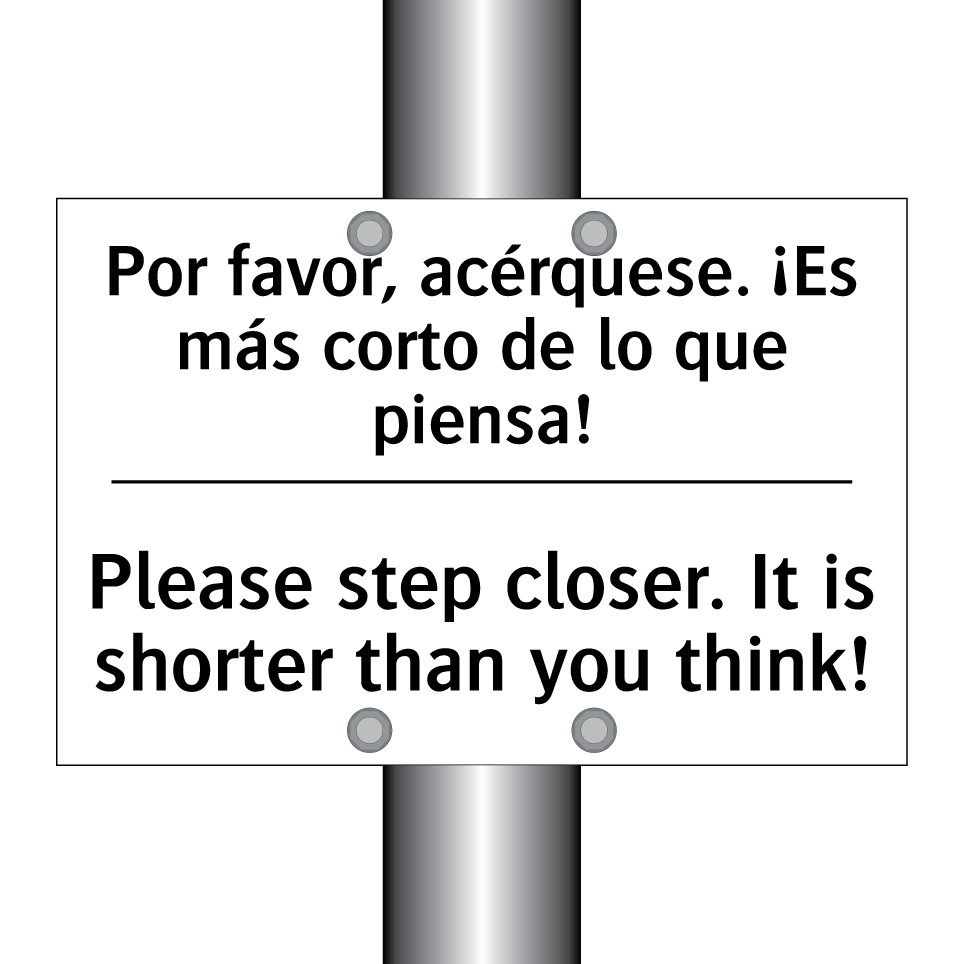 Por favor, acérquese. ¡Es más corto de lo que piensa! - Please step closer. It is shorter than you think!