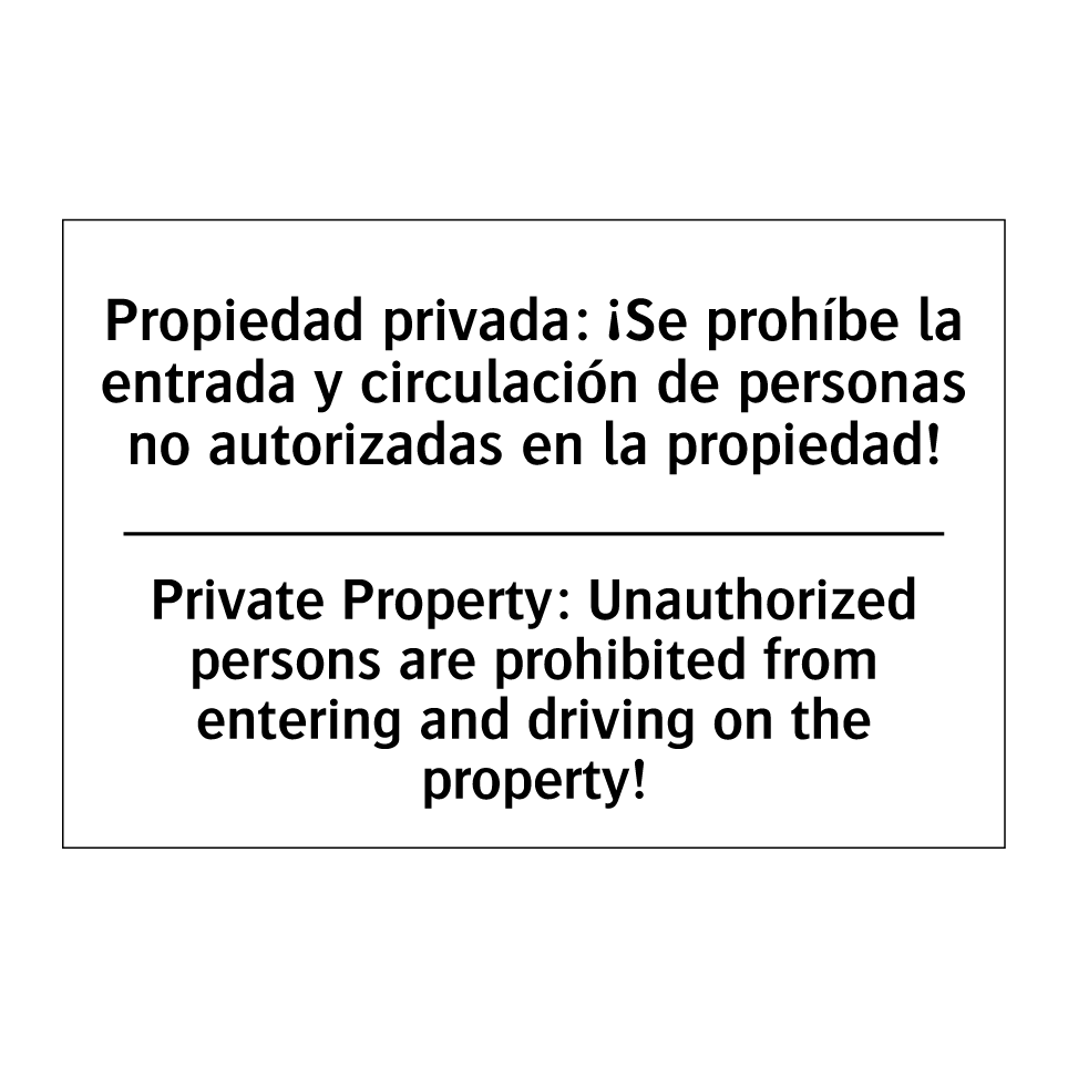 Propiedad privada: ¡Se prohíbe la entrada y circulación de personas no autorizadas en la propiedad! - Private Property: Unauthorized persons are prohibited from entering and driving on the property!