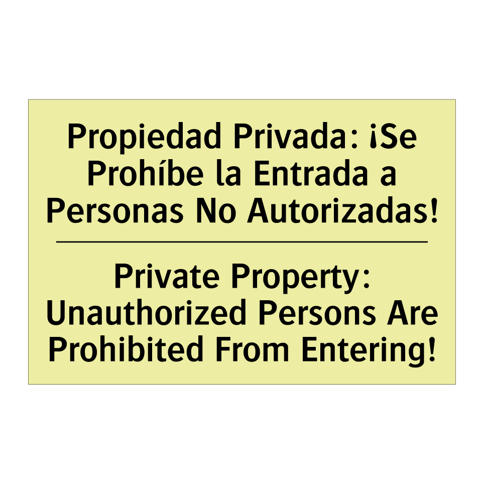 Propiedad Privada: ¡Se Prohíbe la Entrada a Personas No Autorizadas! - Private Property: Unauthorized Persons Are Prohibited From Entering!