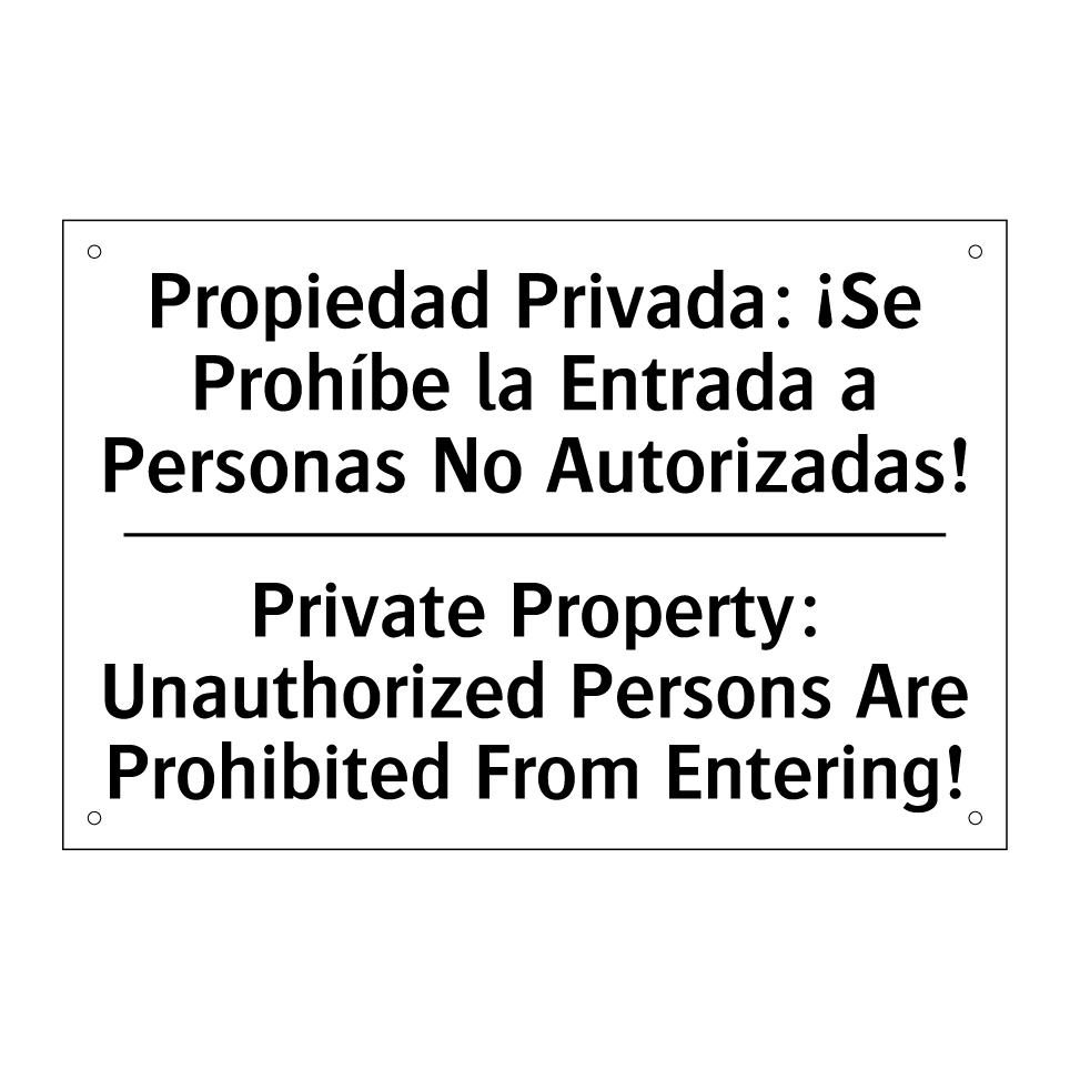 Propiedad Privada: ¡Se Prohíbe la Entrada a Personas No Autorizadas! - Private Property: Unauthorized Persons Are Prohibited From Entering!