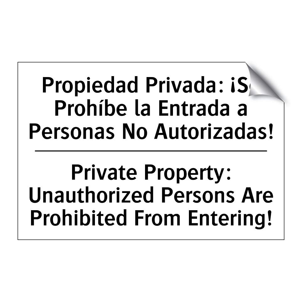 Propiedad Privada: ¡Se Prohíbe la Entrada a Personas No Autorizadas! - Private Property: Unauthorized Persons Are Prohibited From Entering!