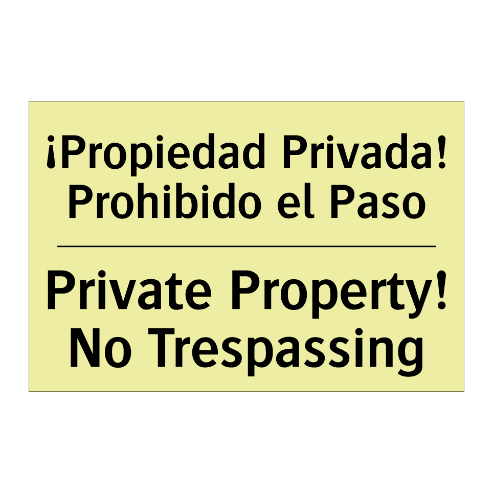 ¡Propiedad Privada! Prohibido el Paso - Private Property! No Trespassing