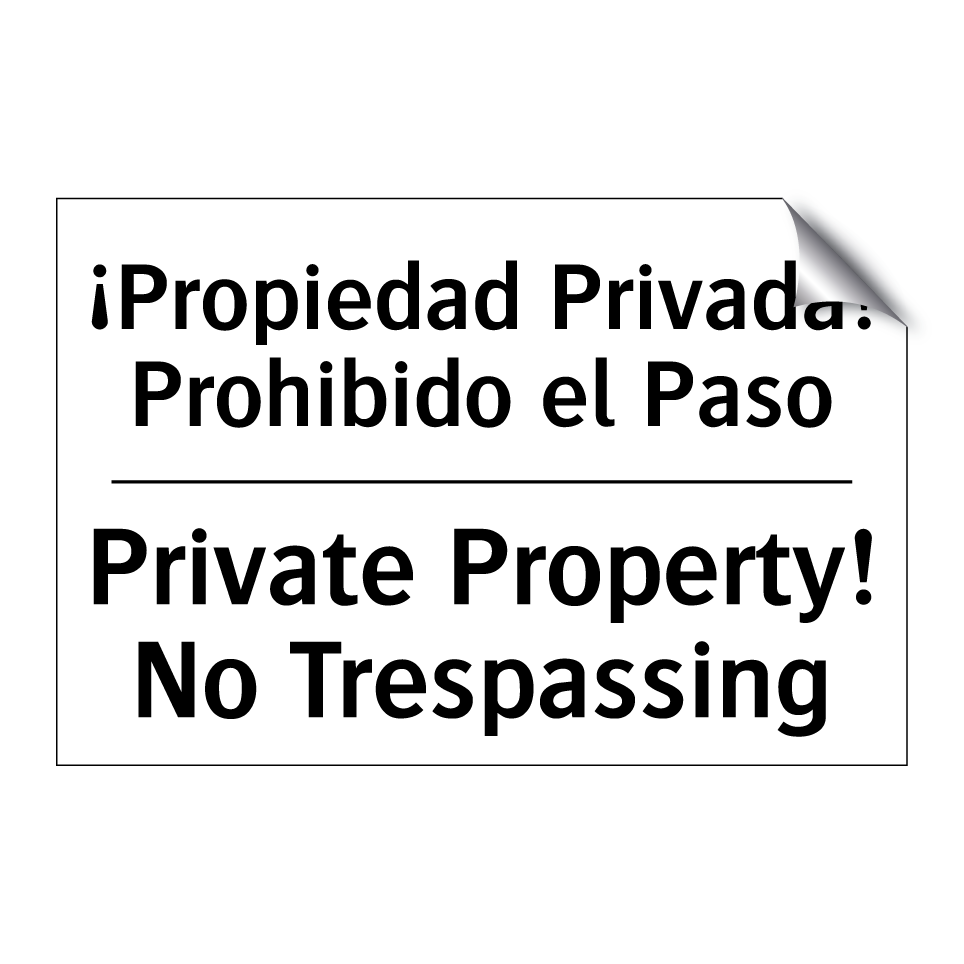 ¡Propiedad Privada! Prohibido el Paso - Private Property! No Trespassing