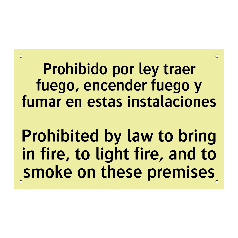 Prohibido por ley traer fuego, encender fuego y fumar en estas instalaciones - Prohibited by law to bring in fire, to light fire, and to smoke on these premises