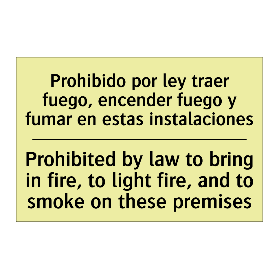 Prohibido por ley traer fuego, encender fuego y fumar en estas instalaciones - Prohibited by law to bring in fire, to light fire, and to smoke on these premises