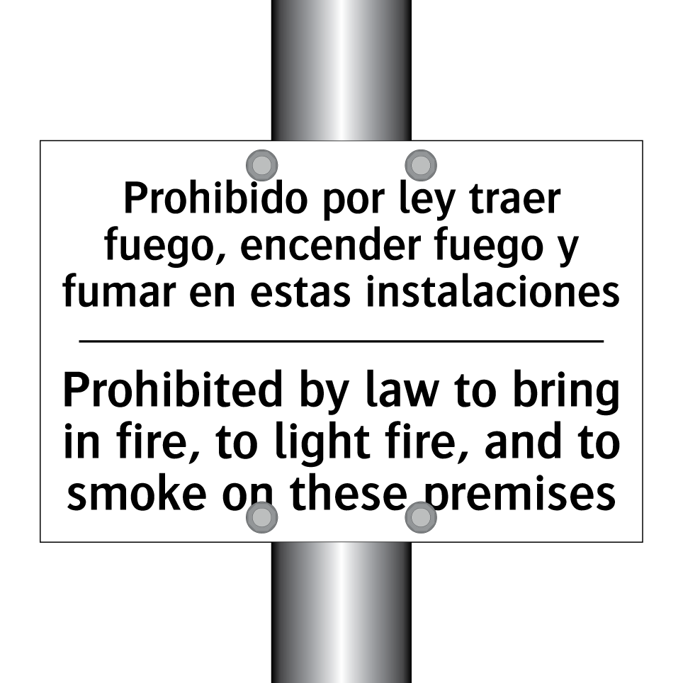 Prohibido por ley traer fuego, encender fuego y fumar en estas instalaciones - Prohibited by law to bring in fire, to light fire, and to smoke on these premises