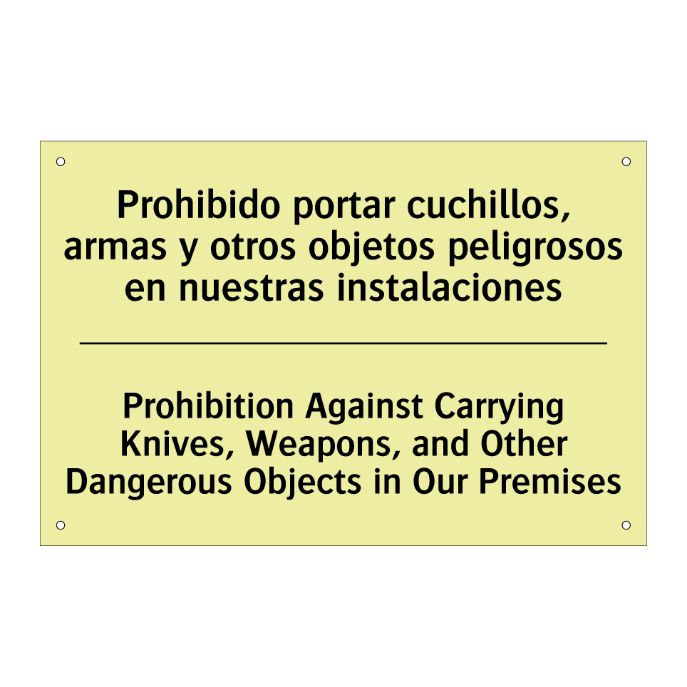 Prohibido portar cuchillos, armas y otros objetos peligrosos en nuestras instalaciones - Prohibition Against Carrying Knives, Weapons, and Other Dangerous Objects in Our Premises