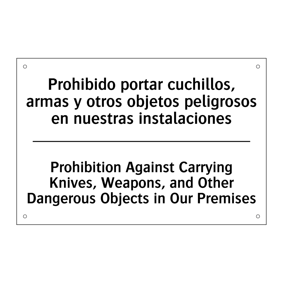 Prohibido portar cuchillos, armas y otros objetos peligrosos en nuestras instalaciones - Prohibition Against Carrying Knives, Weapons, and Other Dangerous Objects in Our Premises