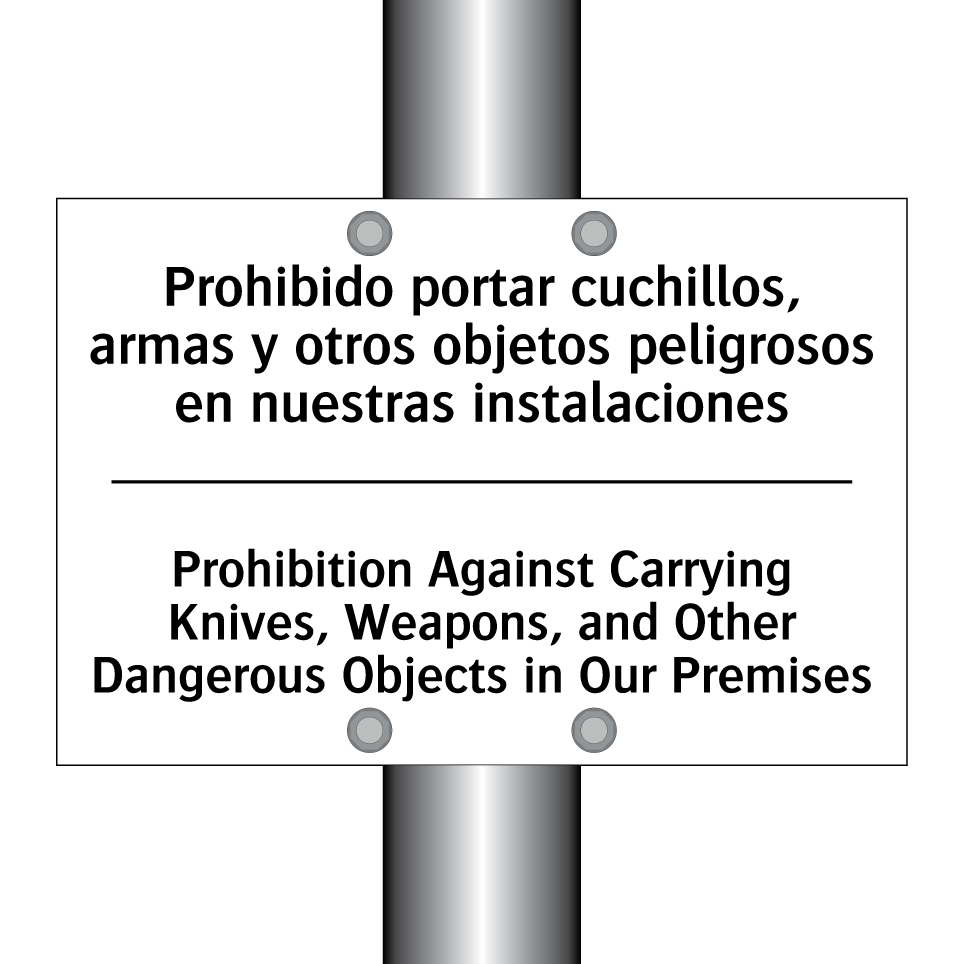 Prohibido portar cuchillos, armas y otros objetos peligrosos en nuestras instalaciones - Prohibition Against Carrying Knives, Weapons, and Other Dangerous Objects in Our Premises