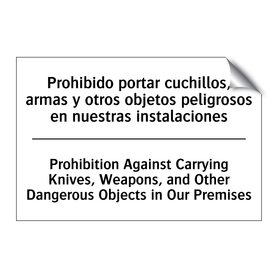 Prohibido portar cuchillos, armas y otros objetos peligrosos en nuestras instalaciones - Prohibition Against Carrying Knives, Weapons, and Other Dangerous Objects in Our Premises