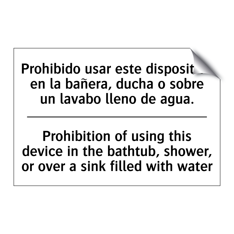 Prohibido usar este dispositivo en la bañera, ducha o sobre un lavabo lleno de agua. - Prohibition of using this device in the bathtub, shower, or over a sink filled with water