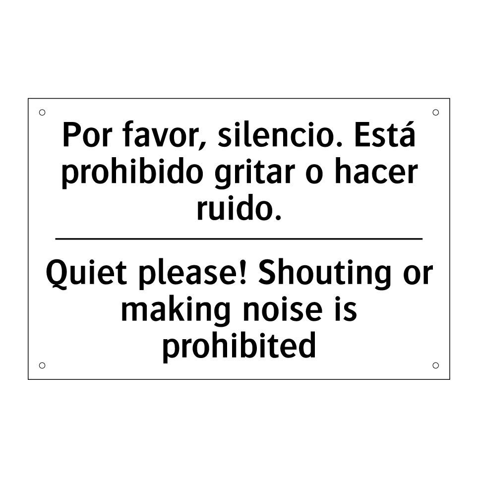 Por favor, silencio. Está prohibido gritar o hacer ruido. - Quiet please! Shouting or making noise is prohibited
