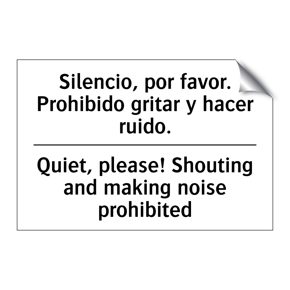 Silencio, por favor. Prohibido gritar y hacer ruido. - Quiet, please! Shouting and making noise prohibited